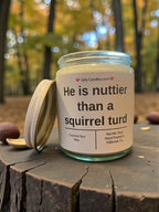 He is nuttier than a squirrel turd - Girly Candles