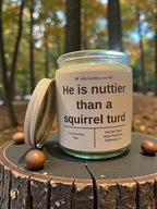 He is nuttier than a squirrel turd - Girly Candles