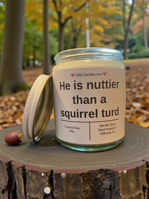 He is nuttier than a squirrel turd - Girly Candles