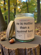 He is nuttier than a squirrel turd - Girly Candles