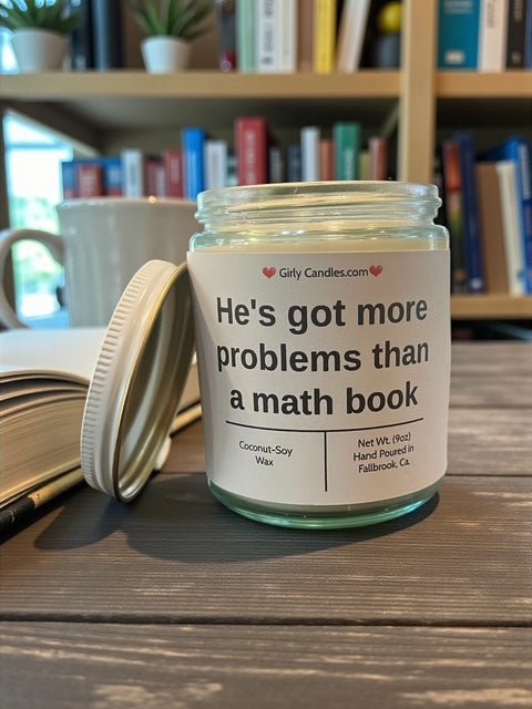 He's got more problems than a math book - Girly Candles