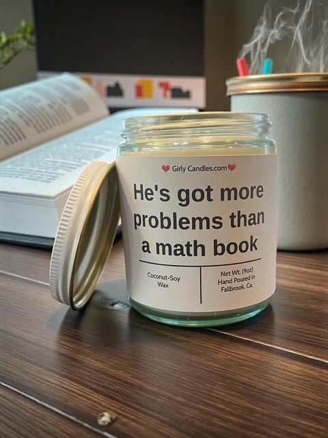 He's got more problems than a math book - Girly Candles