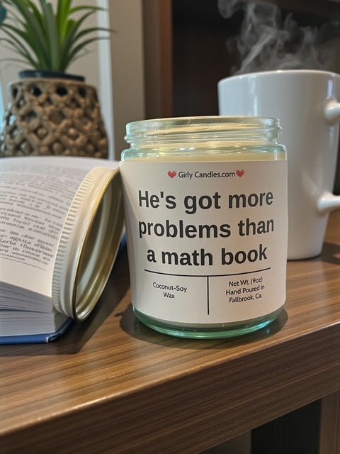 He's got more problems than a math book - Girly Candles