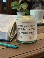 He's got more problems than a math book - Girly Candles