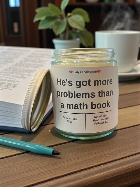 He's got more problems than a math book - Girly Candles