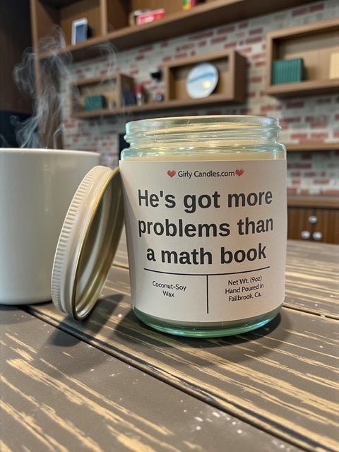 He's got more problems than a math book - Girly Candles