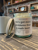 He's got more problems than a math book - Girly Candles