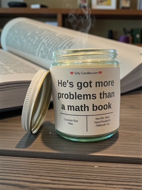 He's got more problems than a math book - Girly Candles