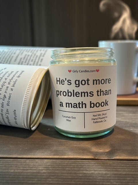 He's got more problems than a math book - Girly Candles