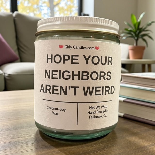 Hope Your Neighbors Aren't Weird - Girly Candles