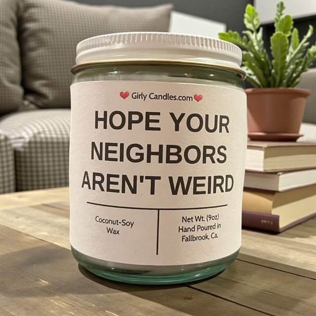 Hope Your Neighbors Aren't Weird - Girly Candles