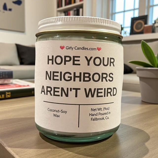 Hope Your Neighbors Aren't Weird - Girly Candles