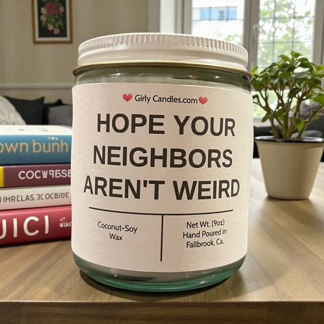 Hope Your Neighbors Aren't Weird - Girly Candles