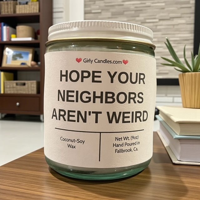 Hope Your Neighbors Aren't Weird - Girly Candles