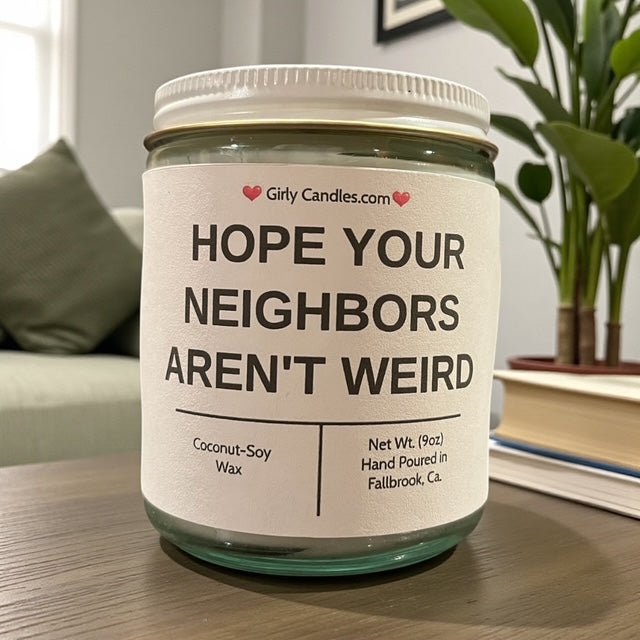 Hope Your Neighbors Aren't Weird - Girly Candles