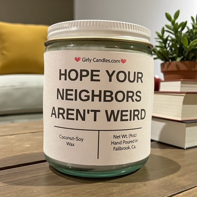 Hope Your Neighbors Aren't Weird - Girly Candles