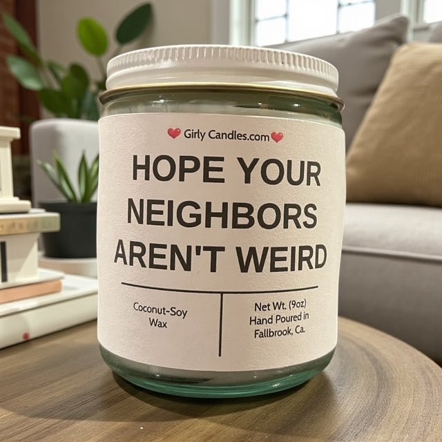 Hope Your Neighbors Aren't Weird - Girly Candles