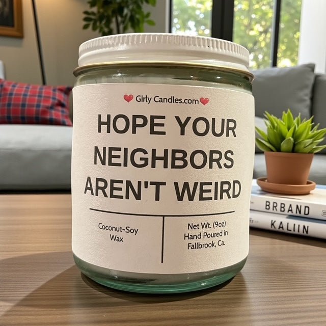 Hope Your Neighbors Aren't Weird - Girly Candles