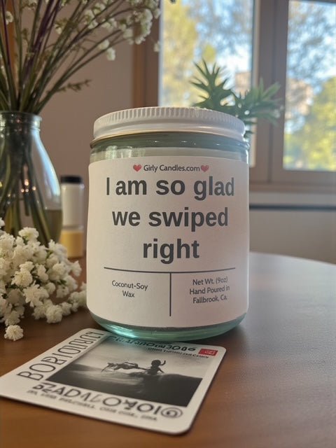 I am so glad we swiped right - Girly Candles