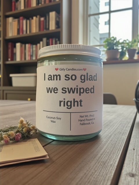 I am so glad we swiped right - Girly Candles