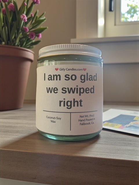 I am so glad we swiped right - Girly Candles