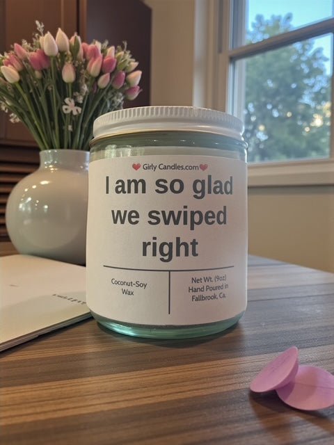 I am so glad we swiped right - Girly Candles