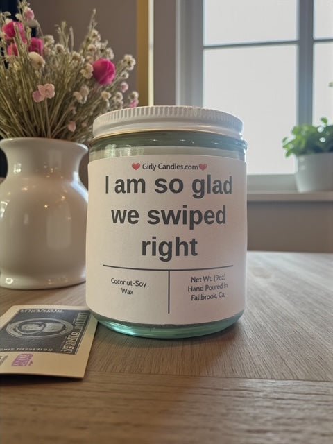 I am so glad we swiped right - Girly Candles