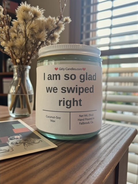 I am so glad we swiped right - Girly Candles