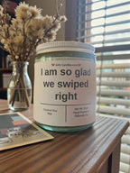 I am so glad we swiped right - Girly Candles
