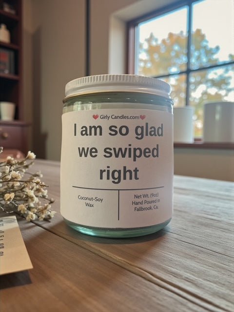 I am so glad we swiped right - Girly Candles