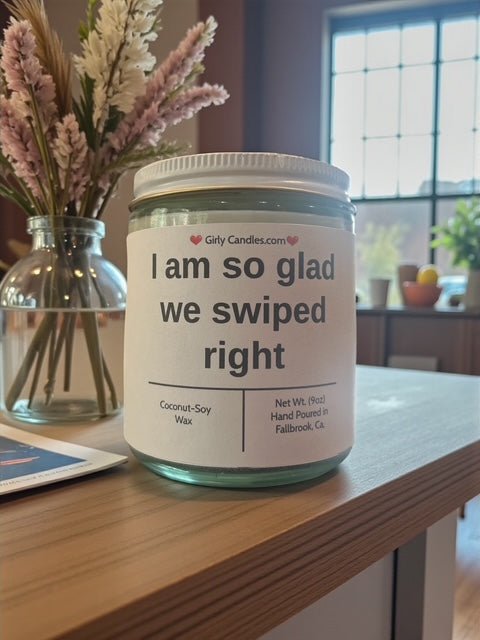 I am so glad we swiped right - Girly Candles