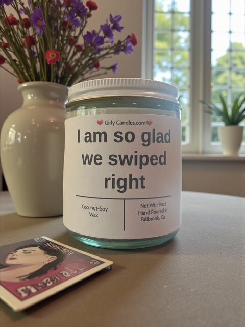 I am so glad we swiped right - Girly Candles