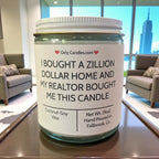 I Bought A Zillion Dollar Home And My Realtor Bought Me This Candle - Girly Candles
