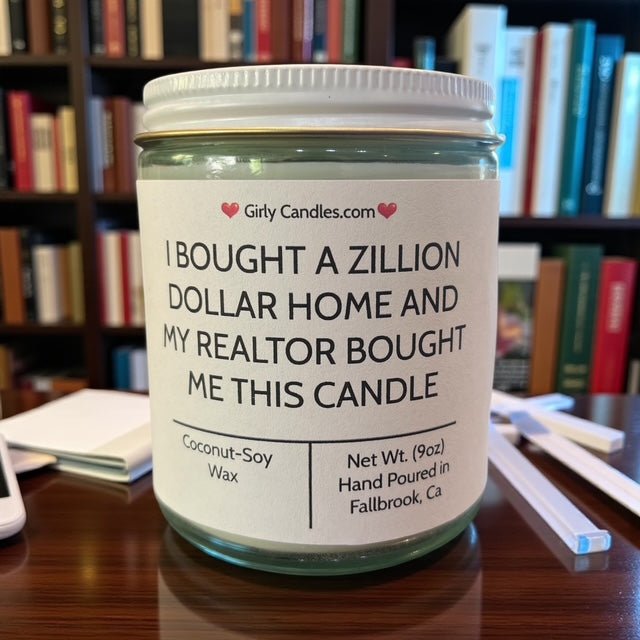 I Bought A Zillion Dollar Home And My Realtor Bought Me This Candle - Girly Candles