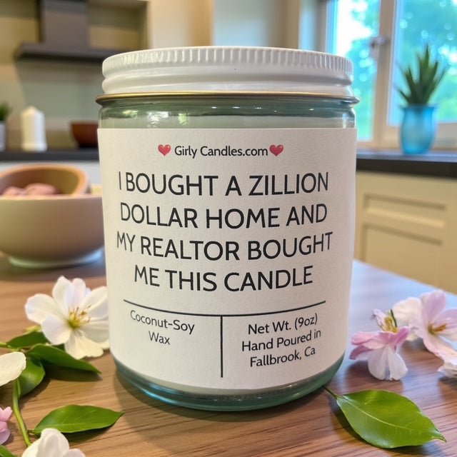 I Bought A Zillion Dollar Home And My Realtor Bought Me This Candle - Girly Candles