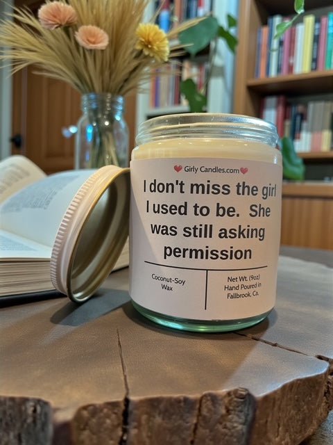 I don't miss the girl I used to be. She was still asking permission - Girly Candles