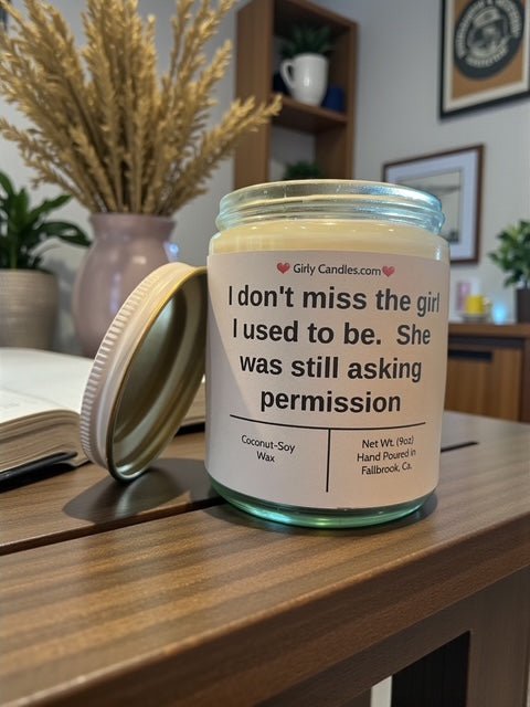 I don't miss the girl I used to be. She was still asking permission - Girly Candles