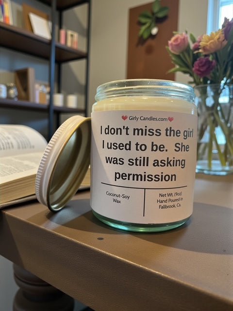 I don't miss the girl I used to be. She was still asking permission - Girly Candles