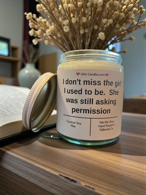 I don't miss the girl I used to be. She was still asking permission - Girly Candles