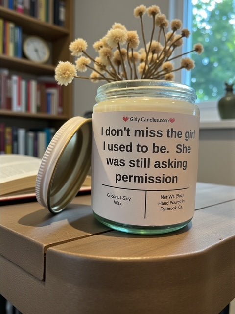 I don't miss the girl I used to be. She was still asking permission - Girly Candles