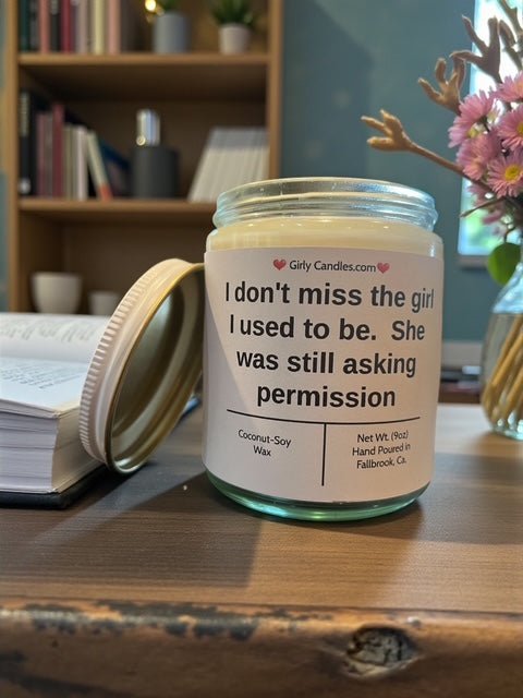 I don't miss the girl I used to be. She was still asking permission - Girly Candles