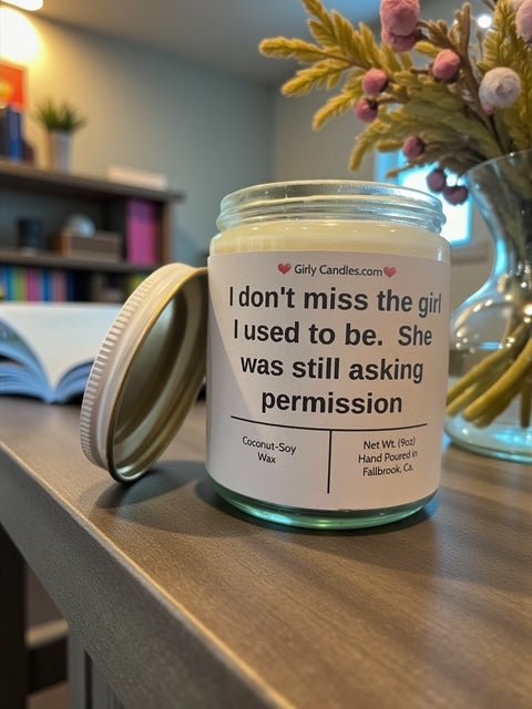 I don't miss the girl I used to be. She was still asking permission - Girly Candles