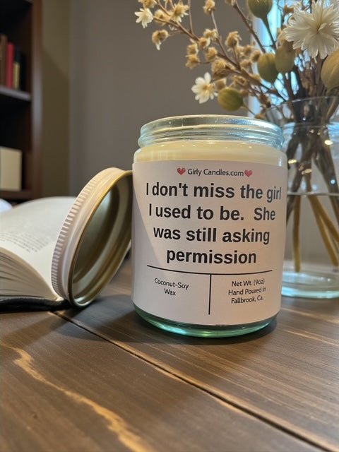 I don't miss the girl I used to be. She was still asking permission - Girly Candles