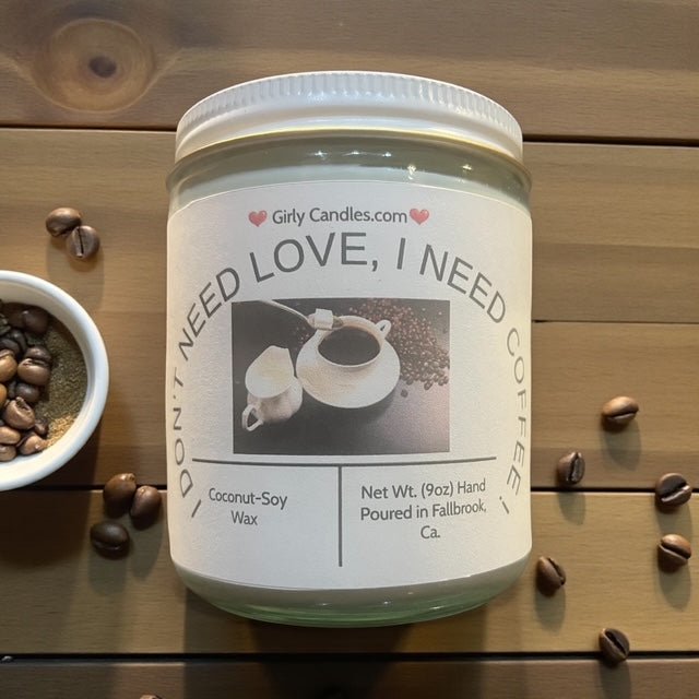 I Don't Need Love, I need Coffee - Girly Candles