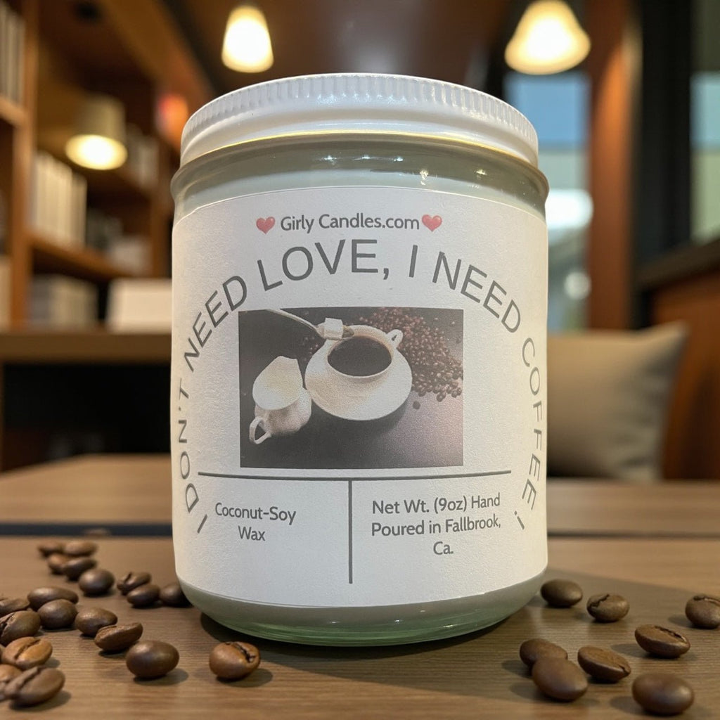 I Don't Need Love, I need Coffee - Girly Candles