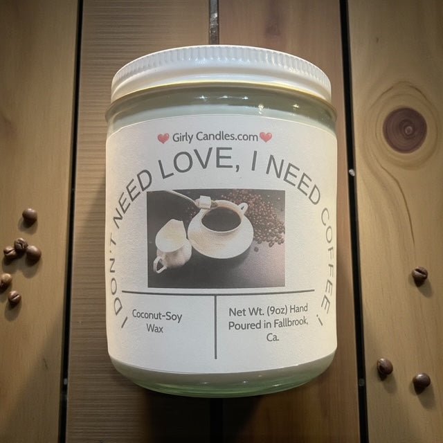 I Don't Need Love, I need Coffee - Girly Candles