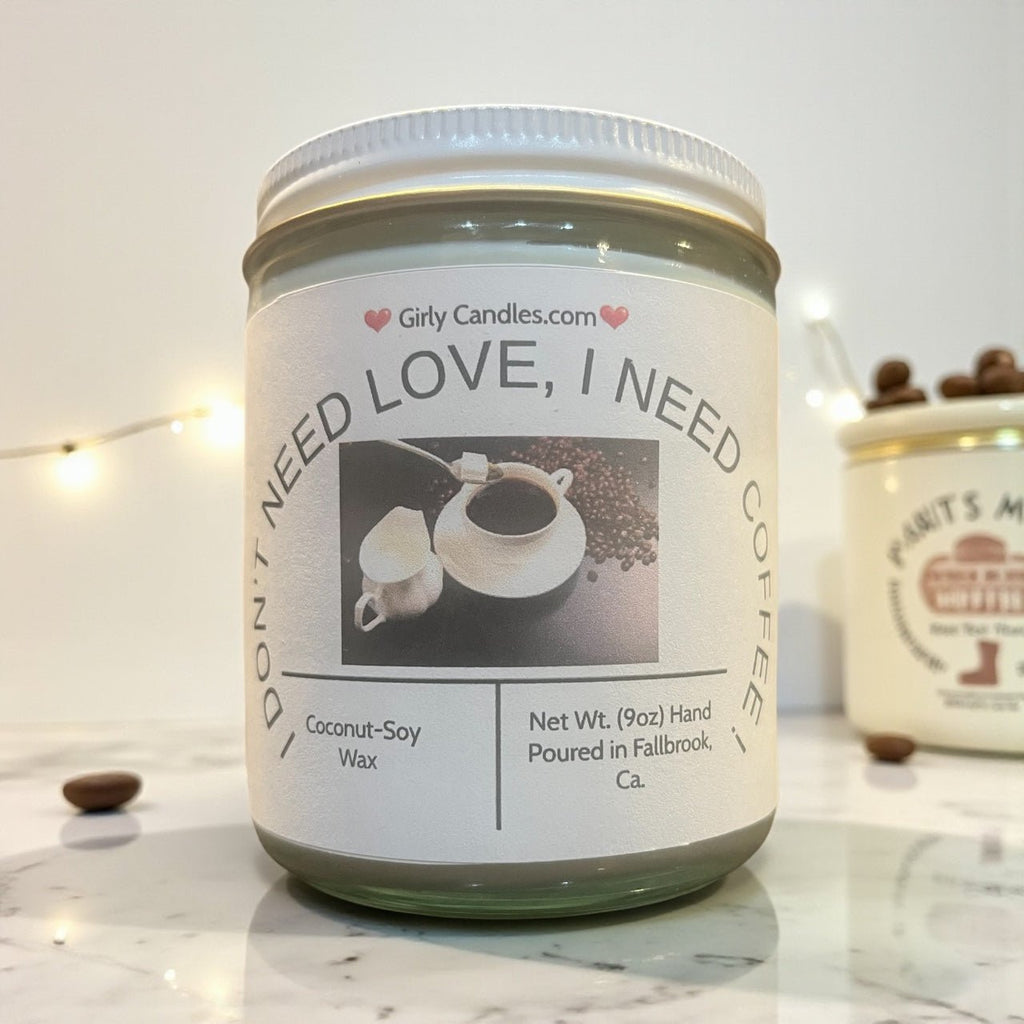 I Don't Need Love, I need Coffee - Girly Candles
