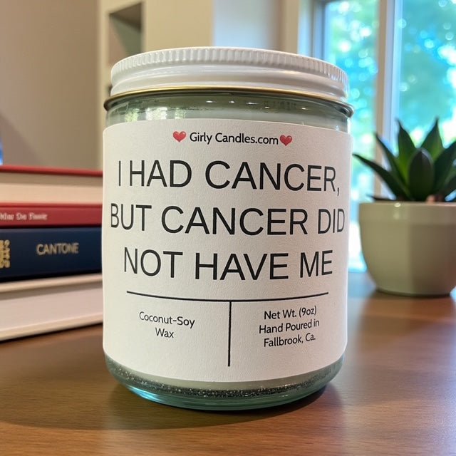 I Had Cancer, But Cancer Did Not Have Me. - Girly Candles