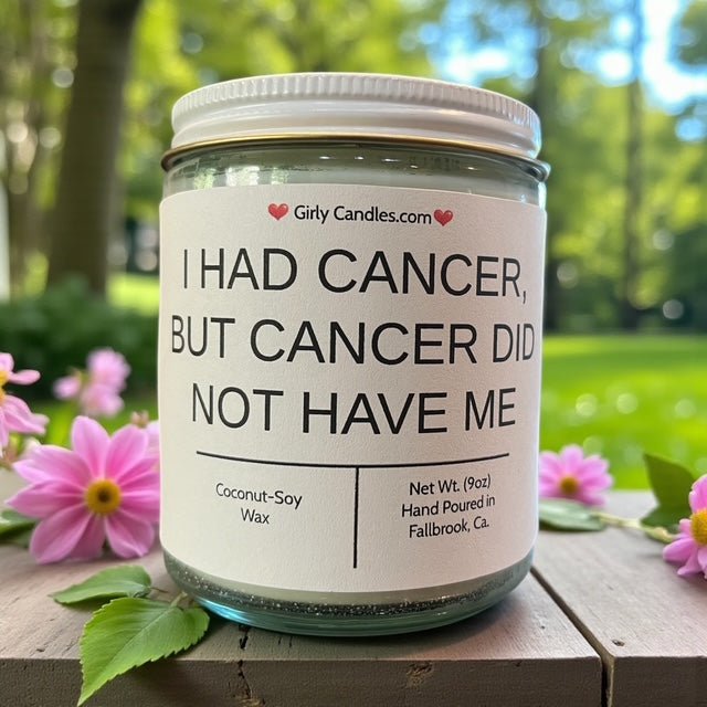 I Had Cancer, But Cancer Did Not Have Me. - Girly Candles