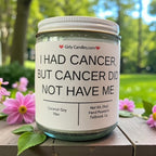 I Had Cancer, But Cancer Did Not Have Me. - Girly Candles